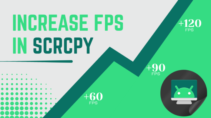 increase fps in scrcpy increase fps in scrcpy